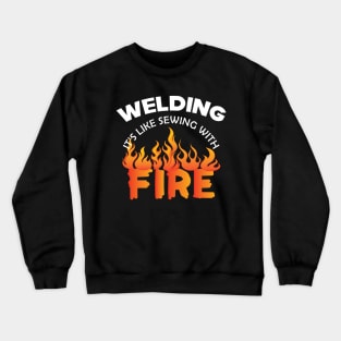 Welder - Welding it's like sewing with fire Crewneck Sweatshirt